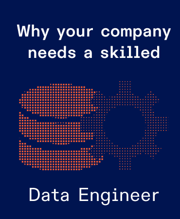 Why your business needs a proficient Big Data Engineer